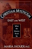 Christian Mysticism East and West: What the Masters Teach Us