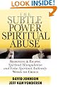 The Subtle Power of Spiritual Abuse: Recognizing and Escaping Spiritual Manipulation and False Spiritual Authority within the Church