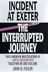 Incident at Exeter, the Interrupted Journey: Two Landmark Investigations of Ufo Encounters Together in One Volume