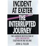 Incident at Exeter, the Interrupted Journey: Two Landmark Investigations of Ufo Encounters Together in One Volume book cover
