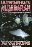 Unternehmen Aldebaran - Kontakte mit Menschen aus einem anderen Sonnensystem - Die sensationellen Erlebnisse der Familie Feistle - Jan van Helsing
