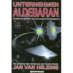 Unternehmen Aldebaran. Kontakte mit Menschen aus einem anderen Sonnensystem. Die sensationellen Erlebnisse der Familie Feistle