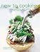 New to Cooking: Simple Skills and Great Recipes for Fabulous Food
