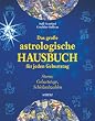 Das grosse astrologische Hausbuch f�r jeden Geburtstag. Sterne, Geburtstage, Schicksalszahlen