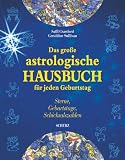 Das grosse astrologische Hausbuch f�r jeden Geburtstag. Sterne, Geburtstage, Schicksalszahlen - 