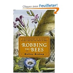 Robbing The Bees: A Biography Of Honey--The Sweet Liquid Gold That Seduced The World