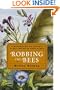 Robbing the Bees: A Biography of Honey--The Sweet Liquid Gold that Seduced the World