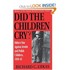 Did the Children Cry: Hitler's War Against Jewish and Polish Children, 1939-1945