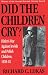 Did the Children Cry: Hitler's War Against Jewish and Polish Children, 1939-1945