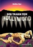 Der Traum von Hollywood I: Auf dem Weg zu den Sternen - Matthias Elger