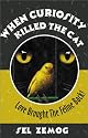 When Curiosity Killed the Cat: Love Brought the Feline Back
