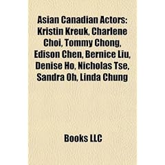 Asian Canadian Actors: Kristin Kreuk, Charlene Choi, Tommy Chong, Edison Chen, Bernice Liu, Denise Ho, Nicholas Tse, Sandra Oh, Linda Chung