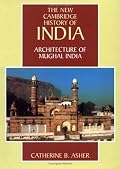 Architecture of Mughal India (The New Cambridge History of India)