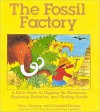 The Fossil Factory: A Kid s Guide to Digging Up Dinosaurs, Exploring Evolution, and Finding Fossils