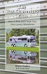 The Bus Converter's Bible: How to Plan & Create Your Own Luxury Motorhome