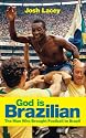 God Is Brazilian: The Man Who Brought Football to Brazil: Charles Miller - The Man Who Brought Football to Brazil