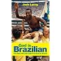 God Is Brazilian: The Man Who Brought Football to Brazil: Charles Miller - The Man Who Brought Football to Brazil