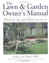 The Lawn & Garden Owner's Manual: What to Do and When to Do It