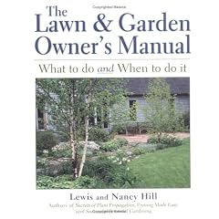 The Lawn & Garden Owner's Manual: What to Do and When to Do It