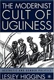 The Modernist Cult of Ugliness: Aesthetic and Gender Politics