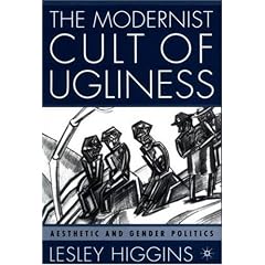 The Modernist Cult of Ugliness: Aesthetic and Gender Politics