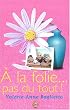 A la folie... pas du tout !