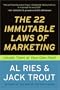 The 22 Immutable Laws of Marketing: Violate Them at Your Own Risk