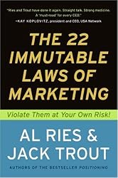 The 22 Immutable Laws of Marketing:  Violate Them at Your Own Risk!