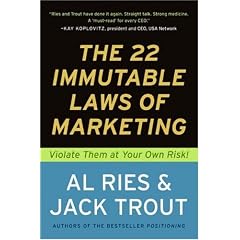 The 22 Immutable Laws of Marketing: Violate Them at Your Own Risk