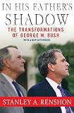 In His Father`s Shadow: The Transformations of George W. Bush