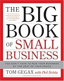 The Big Book of Small Business: You Don't Have to Run Your Business by the Seat of Your Pants