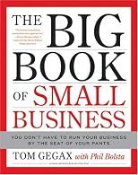 The Big Book of Small Business: You Don't Have to Run Your Business by the Seat of Your Pants