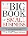 The Big Book of Small Business: You Don't Have to Run Your Business by the Seat of Your Pants