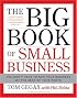 The Big Book of Small Business: You Don't Have to Run Your Business by the Seat of Your Pants