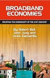 Broadband Economies: Creating the Community of the 21st Century