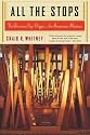 All The Stops: The Glorious Pipe Organ And Its American Masters