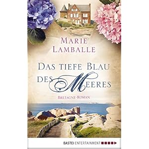 Das tiefe Blau des Meeres: Bretagne-Roman (Allgemeine Reihe. Bastei Lübbe Taschenbücher)
