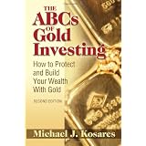 The ABCs of Gold Investing: How to Protect and Build Your Wealth with Gold