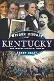 Hidden History of Kentucky in the Civil War (American Chronicles)