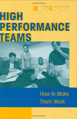 High Performance Teams: How to Make Them Work by Hanlan, Marc(October 30, 2004) Hardcover