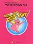 When Pigs Fly