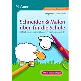 Schneiden & Malen �ben f�r die Schule: Sofort einsetzbare �bungen zur Feinmotorik (1. Klasse/Vorschule)von "Magdalena Guiaro-Jullien"