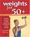 Weights for 50+: Building Strength, Staying Healthy and Enjoying an Active Lifestyle by Karl Knopf