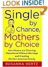Single by Chance, Mothers by Choice: How Women are Choosing Parenthood without Marriage and Creating the New American Family