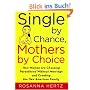 Single by Chance, Mothers by Choice: How Women Are Choosing Parenthood Without Marriage and Creating the New American Family