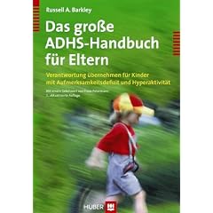 Das gro�e ADHS-Handbuch f�r Eltern. Verantwortung �bernehmen f�r Kinder mit Aufmerksamkeitsdefizit und Hyperaktivit�t