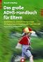 Das gro�e ADHS-Handbuch f�r Eltern. Verantwortung �bernehmen f�r Kinder mit Aufmerksamkeitsdefizit und Hyperaktivit�t