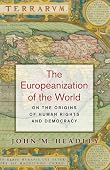 John M. Headley - The Europeanization of the World: On the Origins of Human Rights and Democracy