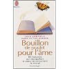 Bouillon de Poulet pour l'�me : Des histoires qui r�chauffent le coeur et remontent le moral