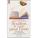 Bouillon de Poulet pour l'�me : Des histoires qui r�chauffent le coeur et remontent le moral